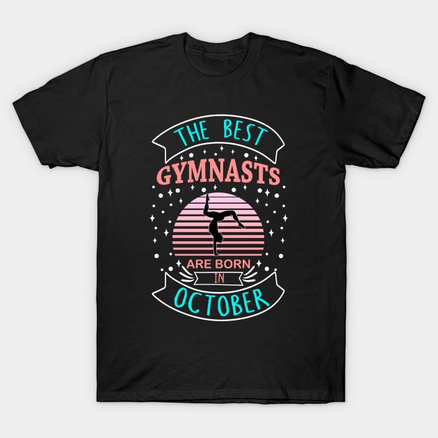 The Best Gymnasts Are Born In October T-Shirt by TeeDesignsWorks